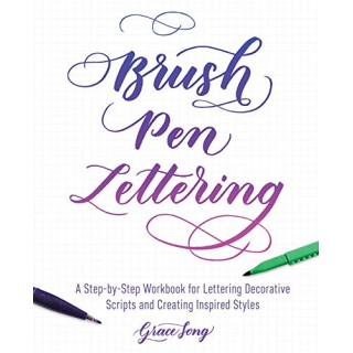 Brush Pen Lettering: A Step-by-Step Workbook for Learning Decorative Scripts and Creating Inspired Styles